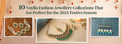 Voylla Fashion Jewellery Collections That Are Perfect for the 2024 Festive Season